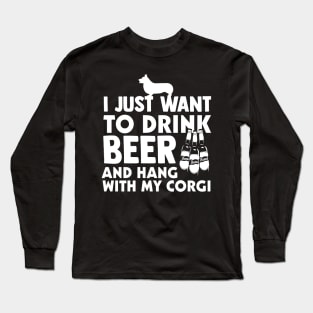 I Just Want To Drink Beer And Hang With My Corgi Long Sleeve T-Shirt